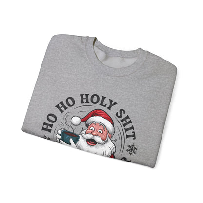 Christmas Santa HO HO Holy Sh*t Sweatshirt